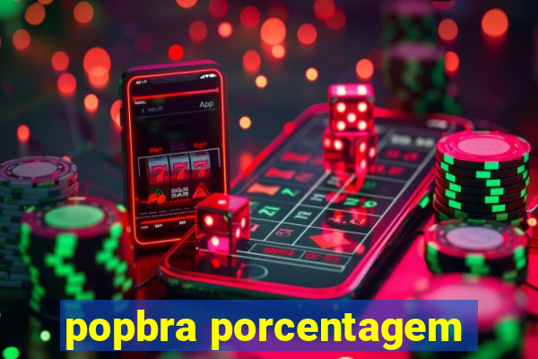 popbra porcentagem